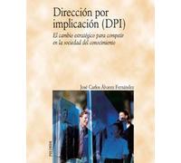 Dirección por implicación (DPI): El cambio estratégico para competir en la sociedad del conocimiento (SIN COLECCION)