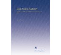 Direct-Current Machinery: A Text-Book on the Theory and Performance of Generators and Motors.