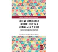 Direct Democracy Institutions in a Globalized World: The New Democratic Frontier (Routledge Studies in Democratic Innovations)