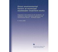 Direct environmental factors at municipal wastewater treatment works: Evaluation and control of site aesthetics, air pollutants, noise and other operation and construction factors : technical report