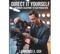 Direct It Yourself: A Beginner’s Blueprint to Film Production (The Digital Tech Savvy Companion)
