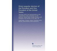 Direct popular election of the President and Vice President of the United States: Hearings before the Subcommittee on the Constitution of the ... Congress, first session, on S.J. Res. 28