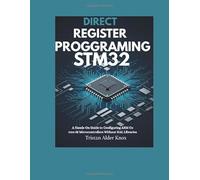 Direct Register Programming Stm32: A Hands-On Guide to Configuring ARM Cortex-M Microcontrollers Without HAL Libraries