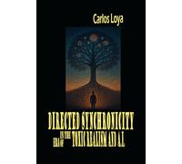 DIRECTED SYNCHRONICITY: IN THE ERA OF TOXIC REALISM AND A.I.