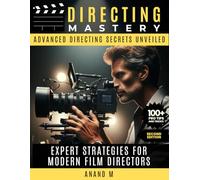 DIRECTING MASTERY | ADVANCED DIRECTING SECRETS UNVEILED | EXPERT STRATEGIES FOR MODERN FILM DIRECTORS | 100+ PRO TIPS AND TRICKS