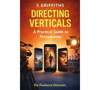 Directing Vertical Drama: A Practical Guide to making Microdramas