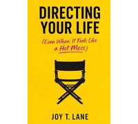 Directing Your Life: (Even When It Feels Like a Hot Mess)