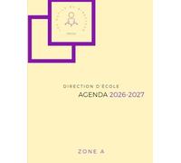 DIRECTION D'ECOLE - Agenda du directeur d'école 2026-2027 - ZONE A - Pilotage pédagogique et organisation scolaire: L’outil indispensable pour la ... coordination et pilotage pédagogique