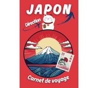 Direction Japon - Carnet de voyage: Un journal de bord illustré à remplir pour vous souvenir de vos vacances au Japon