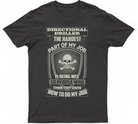 Directional Driller The Hardest Part of My Job is Being Nice to People Who Think They Know How to Do My Job, Fashion T-Shirt(Medium)