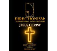 Directionism: A Testament of Reality Directed Toward Jesus Christ