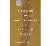 Directions for Mormon Studies in the Twenty-First Century