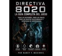 Directiva 8020 La guía completa del juego: Todas las decisiones, todos los finales, todos los objetos coleccionables y estrategias de supervivencia.