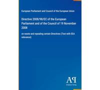Directive 2008/98/EC of the European Parliament and of the Council of 19 November 2008: on waste and repealing certain Directives (Text with EEA relevance)