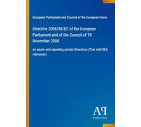 Directive 2008/98/EC of the European Parliament and of the Council of 19 November 2008: on waste and repealing certain Directives (Text with EEA relevance)
