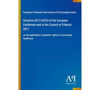 Directive 2011/24/EU of the European Parliament and of the Council of 9 March 2011: on the application of patients' rights in cross-border healthcare