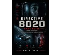 Directive 8020 Game Guide: A Step-by-Step Guide to Dominating Missions and Unlocking Success