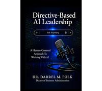 Directive-Based AI Leadership: A Human-Centered Approach To Working With AI (The Human & AI Governance System)
