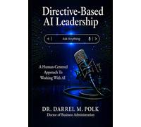 Directive-Based AI Leadership: A Human-Centered Approach To Working With AI (The Human & AI Governance System)