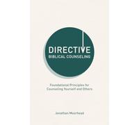 Directive Biblical Counseling: Foundational Principles for Counseling Yourself and Others