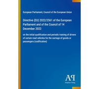 Directive (EU) 2022/2561 of the European Parliament and of the Council of 14 December 2022: on the initial qualification and periodic training of ... of goods or passengers (codification)