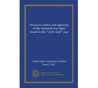 Directive orders and opinions of the National war labor board in the "Little steel" case