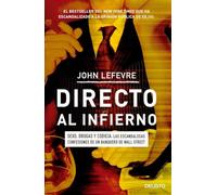 Directo al infierno: Sexo, drogas y codicia: las escandalosas confesiones de un banquero de Wall Street (Deusto)