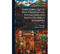 Directorio, Que Se Deve Observar Nas Povoaçoens Dos Indios Do Parà, E Maranhão