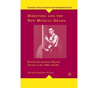 Directors and the New Musical Drama: British and American Musical Theatre in the 1980s and 90s (Palgrave Studies in Theatre and Performance History)