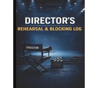 Director's Rehearsal & Blocking Log: Structured Scene Planning, Cue Tracking & Production Notebook for Theater Directors and Drama Teachers