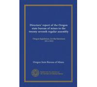 Directors' report of the Oregon state bureau of mines to the twenty-seventh regular assembly: Oregon legislature, for the biennium 1911-1912