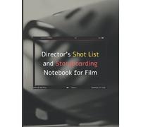 Director's Shot List and Storyboarding Notebook for Film: A detailed Shotlist and Storyboard template for film students, filmmakers, and storytellers -16:9 aspect ratio