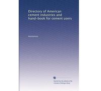 Directory of American cement industries and hand-book for cement users: Volume 1