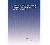 Directory of halfway houses and community residences for the mentally ill
