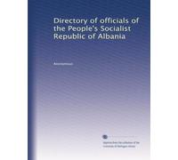 Directory of officials of the People's Socialist Republic of Albania: Volume 1