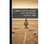 Directory Of Ogden City And Weber County. 1883