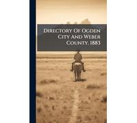 Directory Of Ogden City And Weber County. 1883