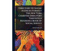 Directory Of Social Agencies Formely The New York Charities Directory Thirtieth A Reference Book Of Social Service