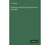 Directory of the City of Tucson for the Year 1881