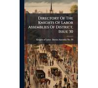 Directory Of The Knights Of Labor Assemblies Of District, Issue 30