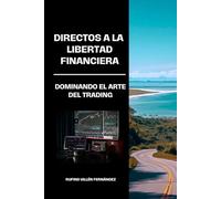 Directos a la Libertad Financiera: Dominando el arte del trading