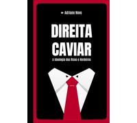 Direita Caviar: A Ideologia dos Ricos e Herdeiros