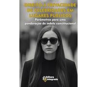 DIREITO À PRIVACIDADE DE CELEBRIDADES EM LUGARES PÚBLICOS: Parâmetros para uma ponderação de índole constitucional