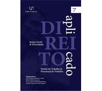 Direito Aplicado - Justiça Social e Diversidade (Volume 7 - Direito do Trabalho e Processual do Trabalho)