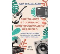 Direito, Arte e Cultura no Constitucionalismo Brasileiro: Manifestações Culturais e a Afirmação dos Direitos Humanos na Tropicália
