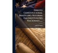 Direito Constitucional Brazileiro, Reforma Das Instituições Nacionaes ......