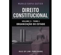 Direito Constitucional: Volume 3, Tomo I - Organização do Estado
