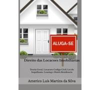Direito das Locacoes Imobiliarias: Teoria Geral, Locacoes Codigo Civil, Lei do Inquilinato, Leasing e Hoteis Residencia