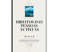 DIREITO DAS PESSOAS AUTISTAS de A a Z: Informação que transforma. Conhecimento que protege.
