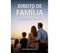 Direito de Família Compreensão e Prática: Aspectos Legais e Emocionais nas Relações Familiares